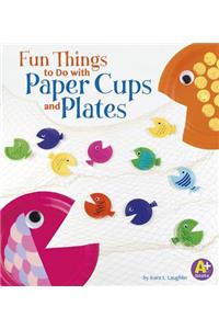 Fun Things to Do with Paper Cups and Plates