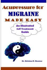 Acupressure for Migraine Made Easy: An Illustrated Self Treatment Guide
