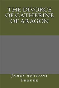 The Divorce of Catherine of Aragon