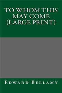 To Whom This May Come