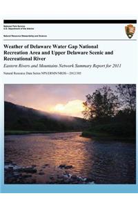 Weather of Delaware Water Gap National Recreation Area and Upper Delaware Scenic and Recreational River Eastern Rivers and Mountains Network Summary Report for 2011