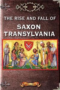 The Rise and Fall of Saxon Transylvania