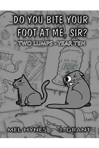 Do You Bite Your Foot At Me, Sir?