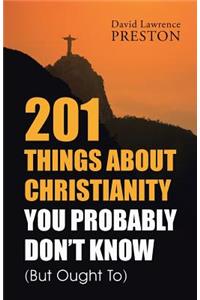 201 Things about Christianity You Probably Don't Know (But Ought To)
