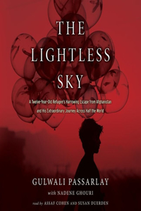 Lightless Sky Lib/E: A Twelve-Year-Old Refugee's Harrowing Escape from Afghanistan and His Extraordinary Journey Across Half the World