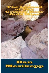 The Legend of The Grizzly Bear Gold Mine