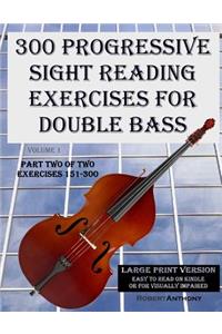 300 Progressive Sight Reading Exercises for Double Bass Large Print Version