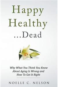 Happy Healthy . . . Dead