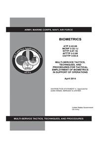 ATP 2-22.85 MCRP 3-33.1J NTTP 3-07.16 AFTTP 3-2.85 CGTTP 3-93.6 Multi-Service Tactics, Techniques, and Procedures for Tactical Employment of Biometrics in Support of Operations April 2014