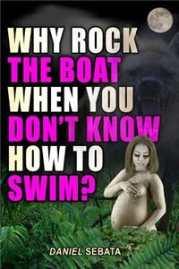 Why Rock the Boat When You Don't Know How to Swim?