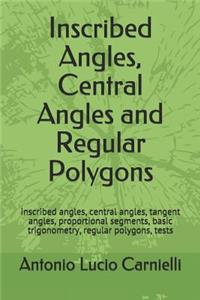 Inscribed Angles, Central Angles and Regular Polygons
