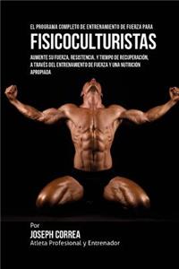 El Programa Completo de Entrenamiento de Fuerza para Fisicoculturistas