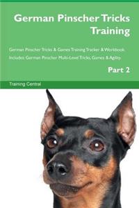 German Pinscher Tricks Training German Pinscher Tricks & Games Training Tracker & Workbook. Includes: German Pinscher Multi-Level Tricks, Games & Agility. Part 2