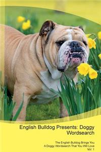 English Bulldog Presents: Doggy Wordsearch the English Bulldog Brings You a Doggy Wordsearch That You Will Love Vol. 1