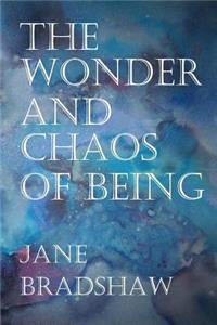 The Wonder and Chaos of Being