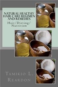Natural Healthy Hair Care Regimen and Remedies: Hair/Dieting/Nutrition