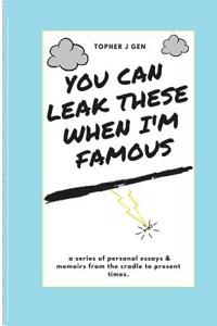 You Can Leak These When I'm Famous