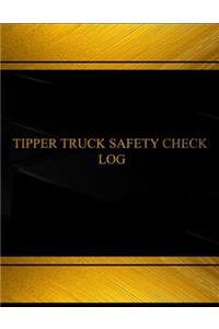 Tipper Truck Safety Check Log (Log Book, Journal - 125 pgs, 8.5 X 11 inches)