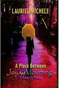 A Place Between Joy and Mourning