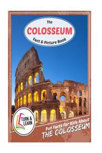 The Colosseum Fact and Picture Book: Fun Facts for Kids about Colosseum