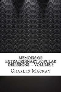 Memoirs of Extraordinary Popular Delusions - Volume 2