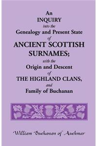 Inquiry Into the Genealogy and Present State of Ancient Scottish Surnames; With the Origin and Descent of Highland Clans, and Family of Buchanan