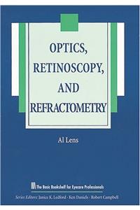 Optics, Retinoscopy and Refractometry (The Basic Bookshelf for Eyecare Professionals)
