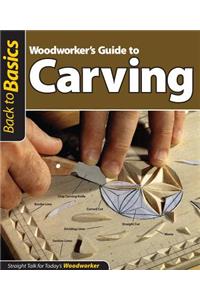 Woodworker's Guide to Carving (Back to Basics)