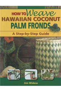 How to Weave Hawaiian Coconut Palm Fronds