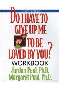 Do I Have to Give Up Me to Be Loved by You Workbook