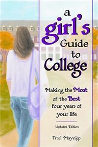 A Girl's Guide to College: Making the Most of the Best Four Years of Your Life