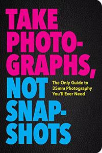 Take Photographs, Not Snapshots