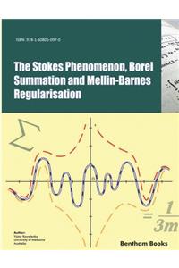 Stokes Phenomenon, Borel Summation and Mellin-Barnes Regularisation