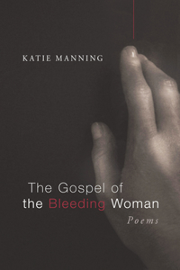 Gospel of the Bleeding Woman: Poems