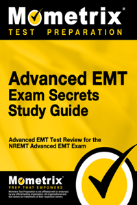 Advanced EMT Exam Secrets Study Guide: Advanced EMT Test Review for the Nremt Advanced EMT Exam