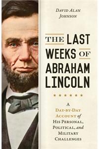 The Last Weeks of Abraham Lincoln