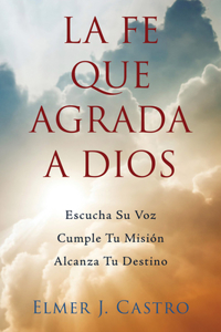 La Fe Que Agrada a Dios
