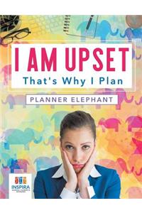 I Am Upset That's Why I Plan Planner Elephant