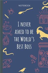 I never asked to be the World`s Best Boss