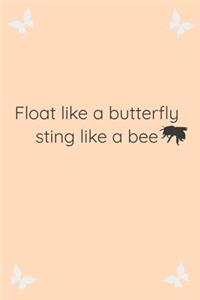 Float Like A Butterfly Sting Like A Bee Cool Nature Butterfly Journal, Notebook and daily planner with butterflies design to write, cool Birthday Gift