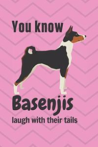 You know Basenjis laugh with their tails