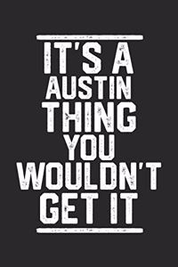 It's a Austin Thing You Wouldn't Get It: Blank Recipe Journal to Write in for Cooks, Chefs, Holiday Gift, Document all Your Special Recipes and Notes for Your Favorite... (6x9 110 pages)