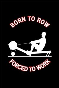 Born To Row Forced To Work