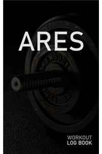 Ares: Blank Daily Workout Log Book - Track Exercise Type, Sets, Reps, Weight, Cardio, Calories, Distance & Time - Space to Record Stretches, Warmup, Coold