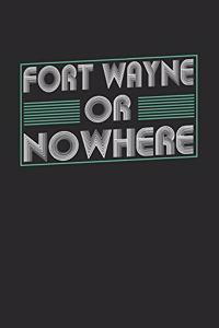 Fort Wayne or nowhere
