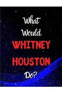 What would Whitney Houston do?