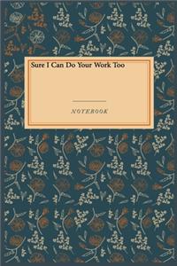 Sure I Can Do Your Work Too