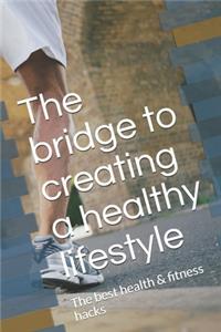 The bridge to creating a healthy lifestyle