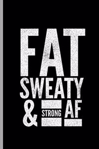 Fat Sweaty & Strong AF