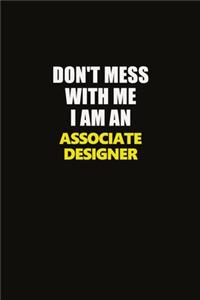 Don't Mess With Me I Am An Associate Designer